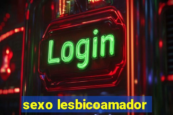 sexo lesbicoamador